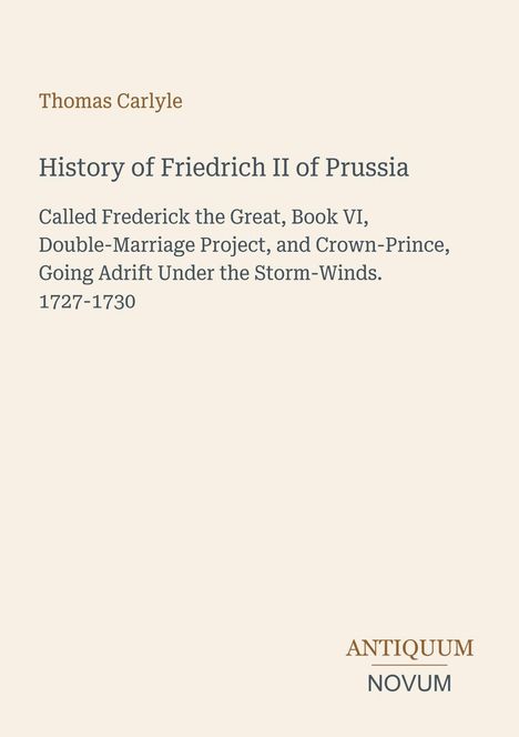 Text über Friedrich II.: Buch VI, Doppelheiratsprojekt, Kronprinz. Oben Autorenname, unten Antiquum Novum Logo.