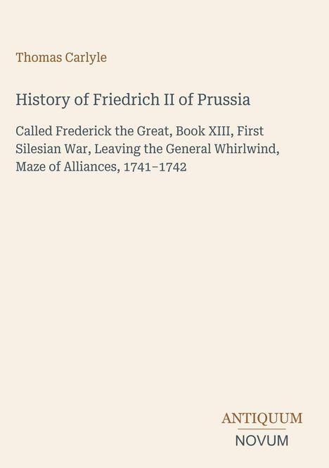 "Thomas Carlyle: History of Friedrich II of Prussia" steht oben. Unten ist das Logo "ANTIQUM NOVUM". Beigefarbener Hintergrund.
