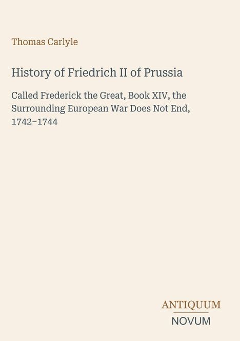 Text: "Thomas Carlyle. History of Friedrich II of Prussia. ANTIQUUM NOVUM." Schlichtes, beiges Design.