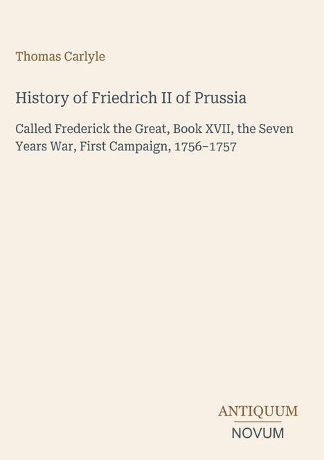 Thomas Carlyle, History of Friedrich II of Prussia. Cover mit schlichtem Design, Logo unten rechts.