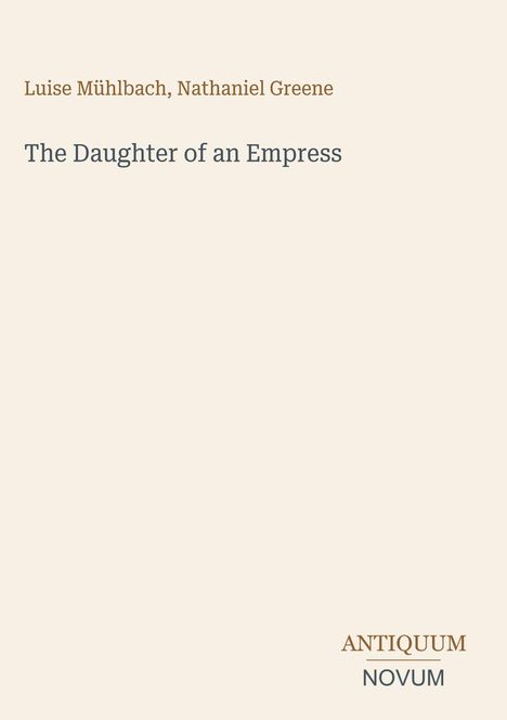 Text: "Luise Mühlbach, Nathaniel Greene", "The Daughter of an Empress", "Antiquum Novum". Einfaches, minimalistisches Design.