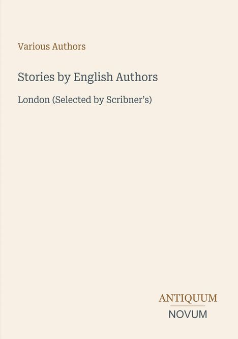 „Various Authors. Stories by English Authors. London (Selected by Scribner’s).“ Unten rechts: „ANTIQUM NOVUM“. Schlichtes Design.