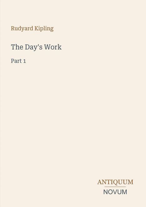 "Rudyard Kipling, The Day's Work, Part 1." Beige Hintergrund, Logo unten rechts: ANTIQUUM NOVUM.