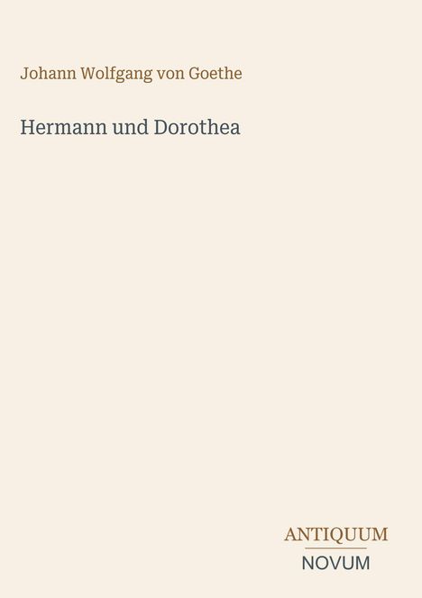 „Hermann und Dorothea“ von Johann Wolfgang von Goethe, schlichtes Design, "ANTIQUM NOVUM" unten rechts.