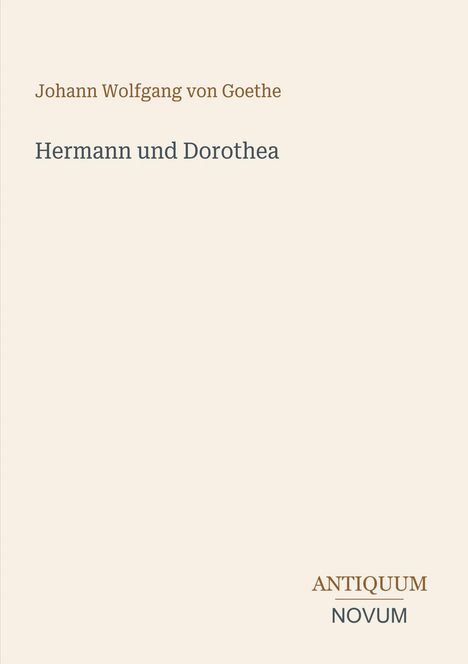 Titel: Hermann und Dorothea. Autor: Johann Wolfgang von Goethe. Unten steht "ANTIQUM NOVUM".