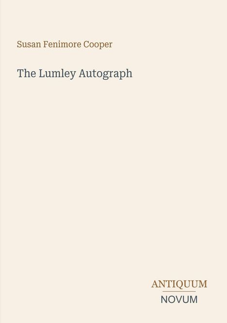 Oben steht "Susan Fenimore Cooper". Darunter "The Lumley Autograph". Unten rechts das Logo "ANTIQUM NOVUM". Cremefarbener Hintergrund.