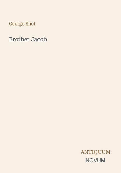"George Eliot", "Brother Jacob", "ANTIQUM NOVUM". Schlichtes, minimalistisches Design, helle Hintergrundfarbe.
