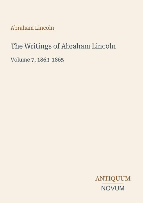 "Abraham Lincoln: The Writings of Abraham Lincoln, Volume 7, 1863-1865" steht auf einem minimalistischen Cover.