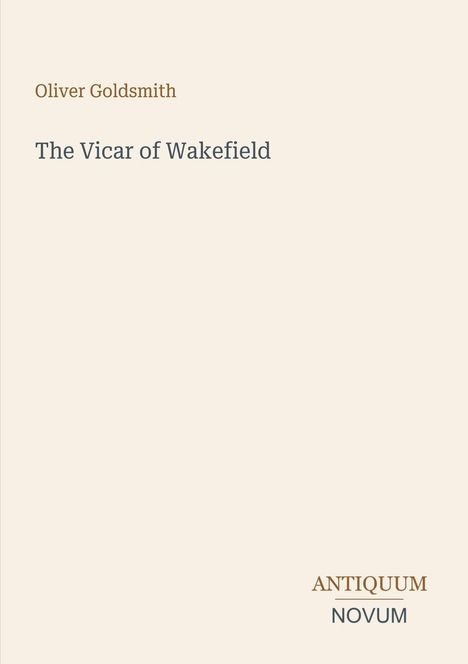 Oben: "Oliver Goldsmith". Mitte: "The Vicar of Wakefield". Unten rechts: "ANTIQUM NOVUM". Hellbeigefarbener Hintergrund.