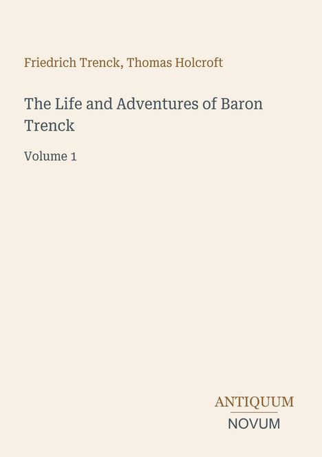 „Friedrich Trenck, Thomas Holcroft, The Life and Adventures of Baron Trenck, Volume 1“ steht auf einer beigen Fläche.