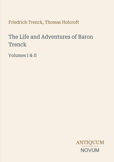 Friedrich Trenck, Thomas Holcroft: "The Life and Adventures of Baron Trenck, Volumes I & II." Unten rechts "ANTIQUM NOVUM".