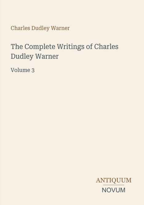 "Charles Dudley Warner. The Complete Writings of Charles Dudley Warner. Volume 3. Antiquum Novum." Schlichtes Cover.