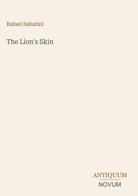 Rafael Sabatini, The Lion's Skin. Unten rechts "ANTIQUM NOVUM". Cremefarbener Hintergrund.