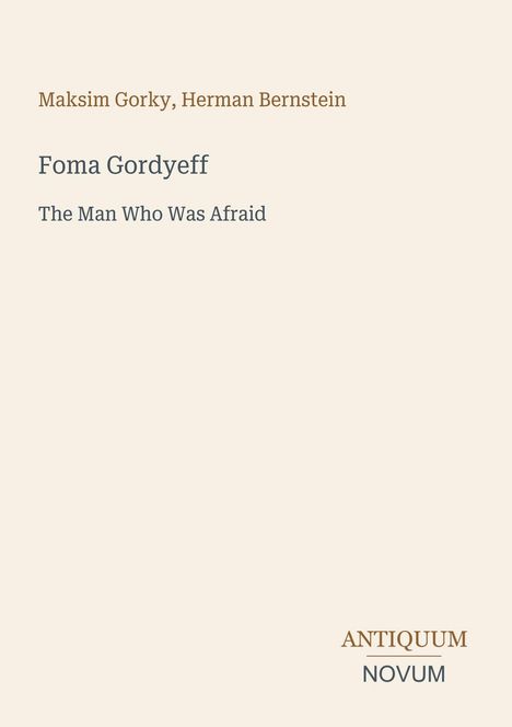 Text: "Maksim Gorky, Herman Bernstein, Foma Gordyeff, The Man Who Was Afraid, ANTIQUUM NOVUM". Beiger Hintergrund.