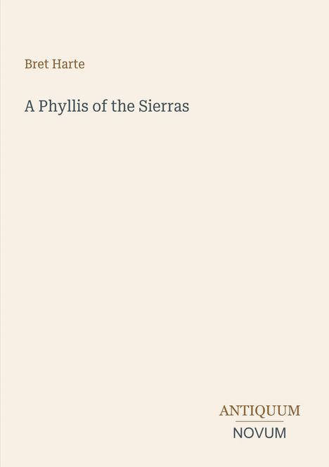 "Bret Harte, A Phyllis of the Sierras, ANTIQUUM NOVUM" auf beigem Hintergrund.
