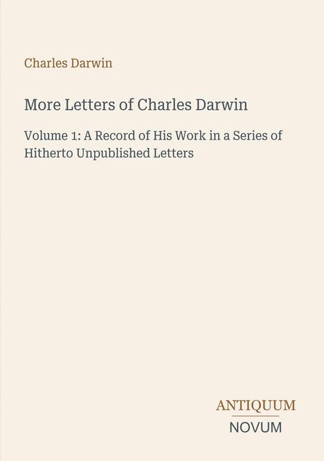 „More Letters of Charles Darwin“, ein Buchcover mit dem Titel und dem Namen des Autors. Unten steht „ANTIQUM NOVUM“.