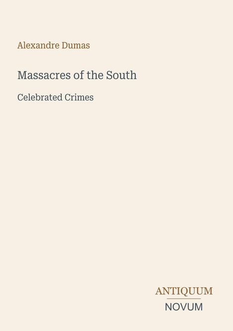 Text: "Alexandre Dumas, Massacres of the South, Celebrated Crimes, ANTIQUUM NOVUM." Schlichtes, minimalistisches Buchcover.