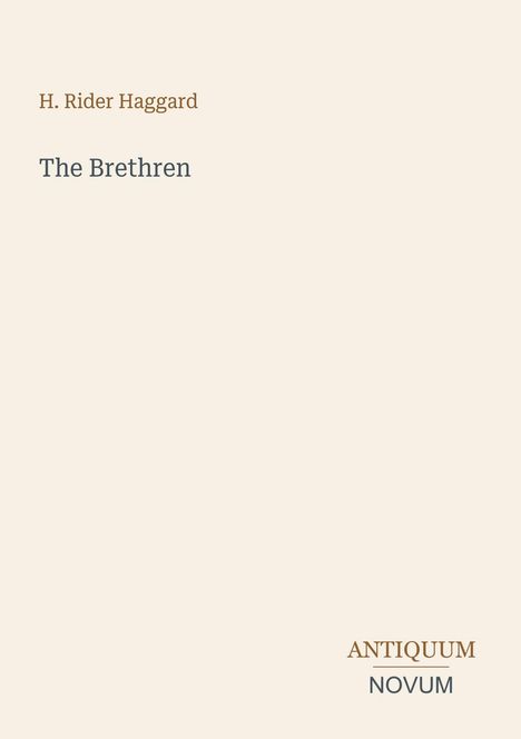 "H. Rider Haggard. The Brethren. ANTIQUUM NOVUM." Schlichtes Design auf beigem Hintergrund.