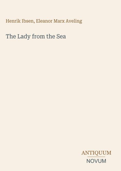 Text: „Henrik Ibsen, Eleanor Marx Aveling. The Lady from the Sea. ANTIQUUM NOVUM.” Beige Hintergrund.