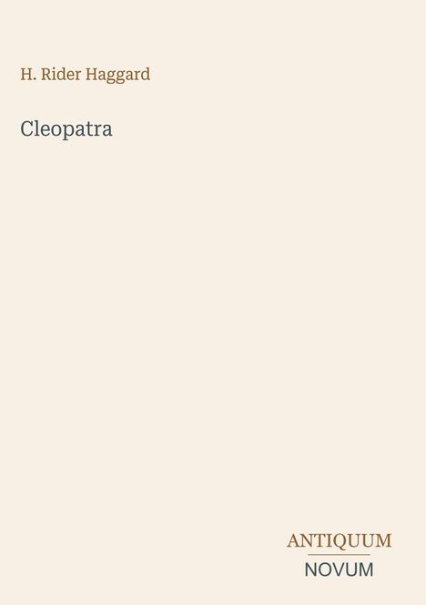 Titel: Cleopatra. Autor: H. Rider Haggard. Unten rechts: Antiquum Novum. Helles minimalistisches Design.