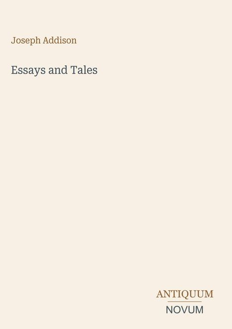 "Joseph Addison, Essays and Tales. Antiquum Novum. Schlichte, helle Gestaltung mit minimalistischer Typografie."