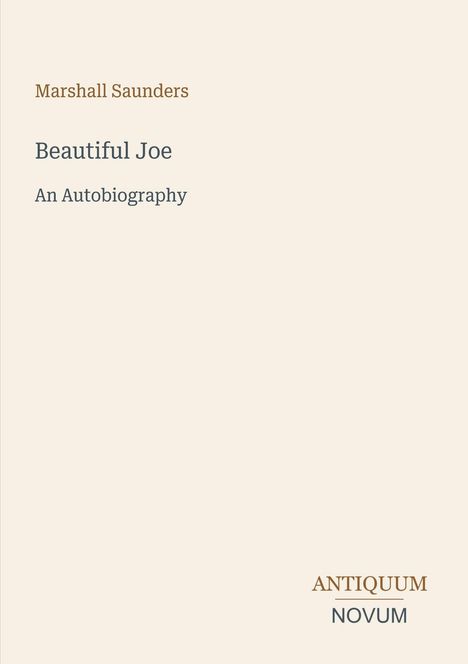 "Marshall Saunders, Beautiful Joe: An Autobiography. Antiquum Novum." Schlichtes Design mit hellbeigem Hintergrund.