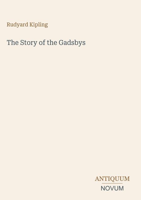 Es steht "Rudyard Kipling", "The Story of the Gadsbys", "ANTIQUM", "NOVUM". Schlichtes Cover-Design.