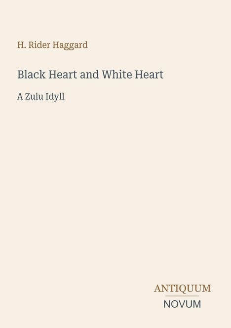 Titel: "Black Heart and White Heart: A Zulu Idyll" von H. Rider Haggard, Design-Elemente in hellem Beige.