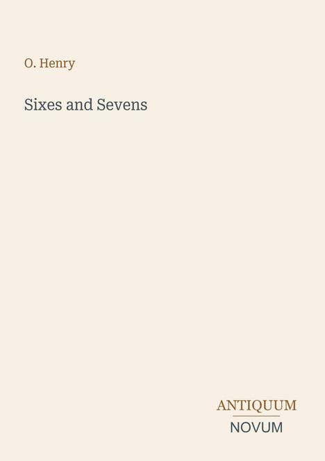 "O. Henry, Sixes and Sevens. Antiquum Novum." Schlichte, helle Buchcovergestaltung.
