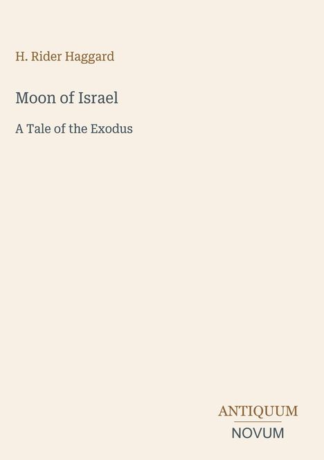 Der Text zeigt: "H. Rider Haggard. Moon of Israel. A Tale of the Exodus. ANTIQUUM NOVUM." Beige Hintergrund, schlichte Typografie.