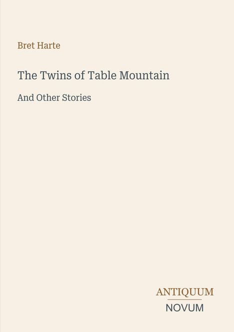 Titel: "The Twins of Table Mountain". Autor: Bret Harte. Großes Logo: "ANTIQUM NOVUM" am unteren Rand. Cremefarbener Hintergrund.