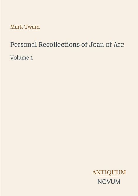 Mark Twain, "Personal Recollections of Joan of Arc, Volume 1", Antiquum Novum. Schlichtes, neutraler Hintergrund.