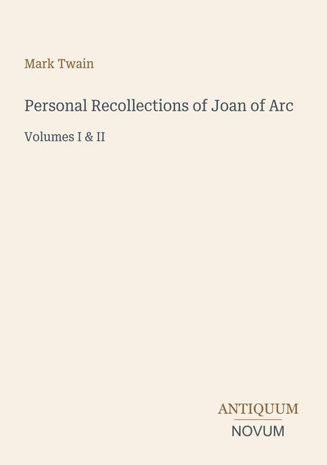 "Mark Twain: Personal Recollections of Joan of Arc, Volumes I & II. Antiquum Novum" in schlichter Schrift auf beigem Hintergrund.