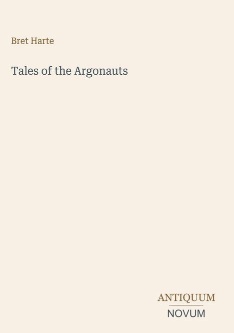 Text: "Bret Harte", "Tales of the Argonauts", "ANTIQUM NOVUM". Der Hintergrund ist beige und einfach gehalten.