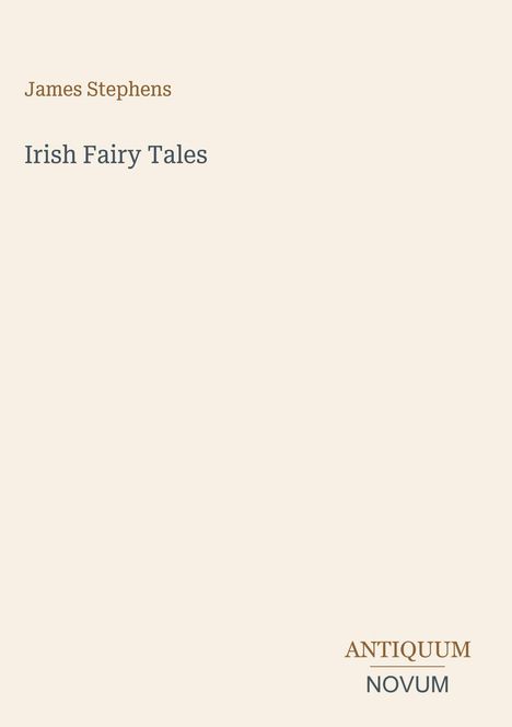 „James Stephens. Irish Fairy Tales. ANTIQUUM NOVUM.“ Schlichtes Design mit Text in der Mitte und unten rechts.