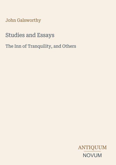 "John Galsworthy. Studies and Essays. The Inn of Tranquility, and Others. Antiquum Novum unten rechts." Beige Hintergrund.