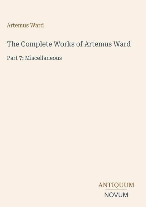 "Artemus Ward, The Complete Works of Artemus Ward, Part 7: Miscellaneous". Beige Hintergrund, minimalistisches Design.