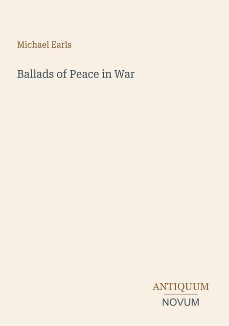 Text: "Michael Earls. Ballads of Peace in War. ANTIQUUM NOVUM."  
Einfaches, minimalistisches Design.