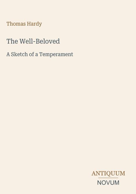 Oben links: Thomas Hardy. Titel: The Well-Beloved - A Sketch of a Temperament. Unten rechts: ANTIQUUM NOVUM.