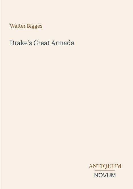 "Drake's Great Armada", Walter Bigges, unten "ANTIQUE NOVUM". Schlichtes Design mit klarer Typografie.