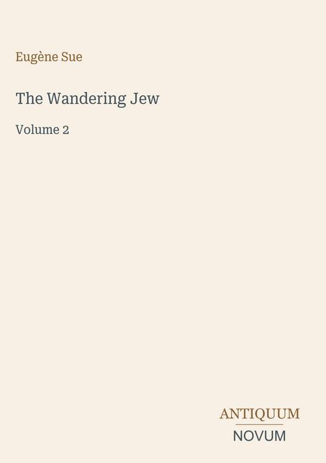 Text: "Eugène Sue, The Wandering Jew, Volume 2, ANTIQUUM NOVUM". Schlichtes Cover mit einem sauberen, minimalistischen Design.