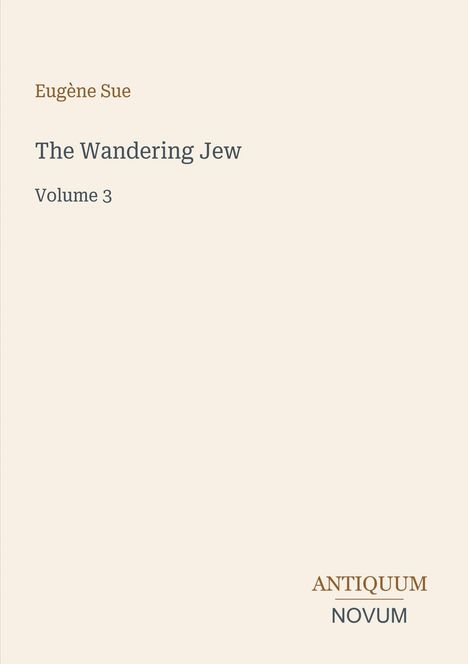 Text: "Eugène Sue, The Wandering Jew, Volume 3, ANTIQUUM NOVUM." Schlichter heller Hintergrund.
