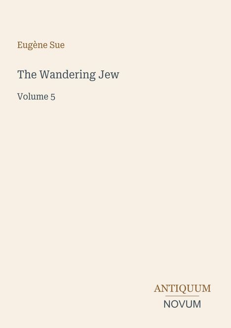 "Eugène Sue: The Wandering Jew, Volume 5. Antiquum Novum Logo. Beigefarbener Hintergrund."
