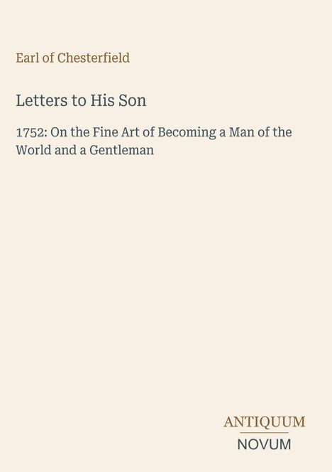 „Earl of Chesterfield: Letters to His Son. 1752: On the Fine Art of Becoming a Man of the World and a Gentleman“; Logo unten.