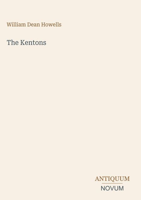 Buchtitel "The Kentons" von William Dean Howells mit "ANTIQUM NOVUM" als Verlagslogo, alles auf hellem Hintergrund.