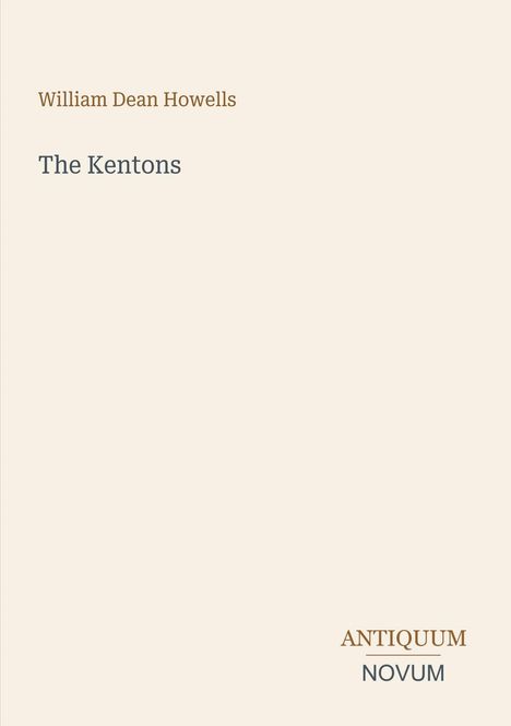 Oben steht "William Dean Howells", darunter "The Kentons". Unten rechts ist "ANTIQUM NOVUM" zu lesen. Schlichtes Design.
