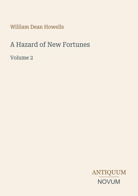 Text: "William Dean Howells, A Hazard of New Fortunes, Volume 2." Dezentes Layout, unten rechts "ANTIQUM NOVUM".