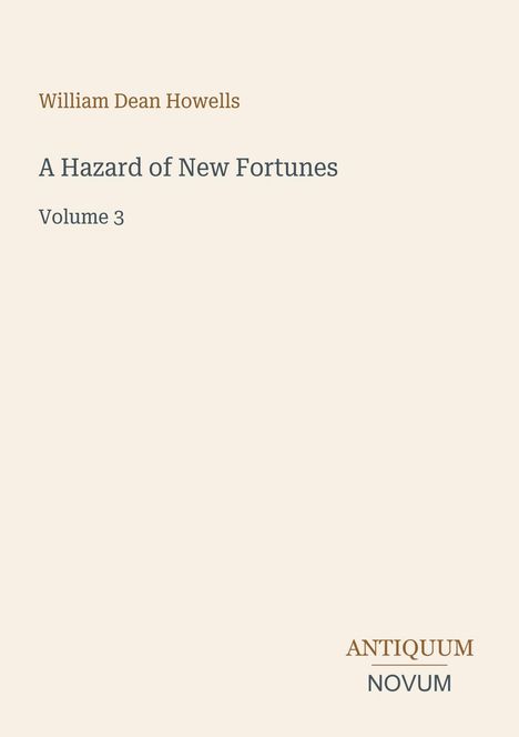 Cover des Buches "A Hazard of New Fortunes", Band 3, von William Dean Howells. Unten rechts steht "ANTIQUM NOVUM".
