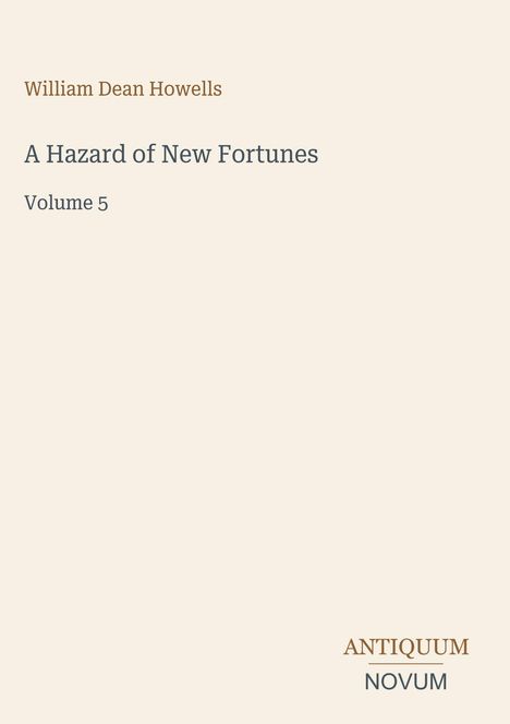 "William Dean Howells, A Hazard of New Fortunes, Volume 5. Antiquum Novum-Logo. Schlichtes, minimalistisches Design."