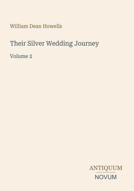 "William Dean Howells, Their Silver Wedding Journey, Volume 2. Antiquum Novum." Minimalistischer Buchcover-Design.